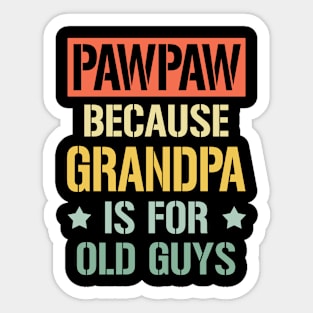 pawpaw because grandpa is for old guys Sticker